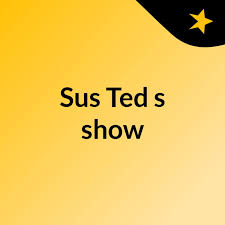 Sus Ted's show