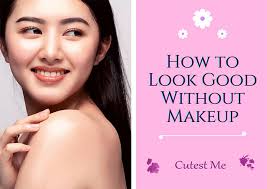 how to look good without makeup tips