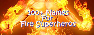 100 fire superhero names hobbylark