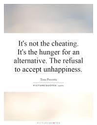 It&#39;s not the cheating. It&#39;s the hunger for an alternative. The... via Relatably.com