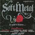 Soft Metal: It Ain't Heavy...