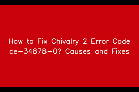 fix chivalry 2 error code ce 34878 0
