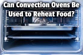 convection ovens be used to reheat food