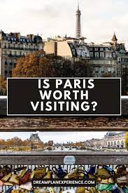 is paris worth visiting top 23 reasons