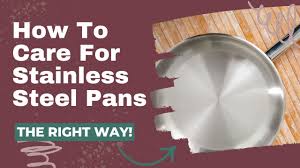 how to care for stainless steel pans so