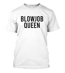 Blowjob Queen T-Shirt - TeeHex