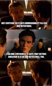 but Leviticus 18:22 says homosexuality is a sin and detestable ... via Relatably.com