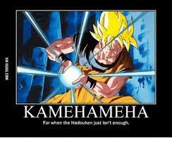 If you never tried to fire a kamehameha or turn super saiyan when you were growing up, then. Kamehameha For When The Hadouken Just Isn T Enough Kamehameha Meme On Me Me