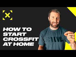 how to start crossfit at home the wod