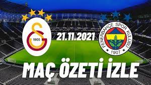 Galatasaray 1 – 2 Fenerbahçe maç özeti ve golleri izle 21 Kasım 2021 FB GS  Özet - Haberler