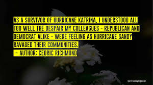 As hurricanes katrina and rita raged through the southeastern united states last summer, much of america's energy infrastructure based in the gulf of mexico was damaged or destroyed causing gas prices to soar. Top 2 Hurricane Sandy Survivor Quotes Sayings