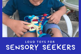 loud toys for sensory seekers s is