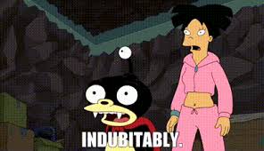Indubitably (adv.) in a manner or to a degree that could not be doubted; Yarn Indubitably Futurama 1999 S06e08 Comedy Video Gifs By Quotes 841ac499 ç´—