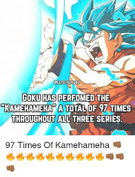 It will be published if it complies with the content rules and our moderators approve it. Cletstalkdbz Goku Has Perfomed The Kamehameha A Total O 7 Times Throughout All Three Series 97 Times Of Kamehameha Goku Meme On Me Me