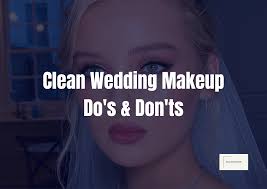 clean wedding makeup do s and don ts