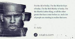 The best of marvin gaye quotes, as voted by quotefancy readers. R Kelly I M The Ali Of Today I M The Marvin Gaye Of Today I