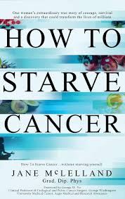 A stage 4 cancer diagnosis means that cancer has metastasized. How To Starve Cancer Mclelland Jane 9780951951712 Amazon Com Books