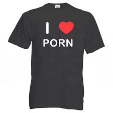 I Love Porn - T Shirt | eBay