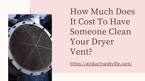 If you don't know how to clean dryer vent properly, then you land at the right place. How Much Does It Cost To Have Someone Clean Your Dryer Vent