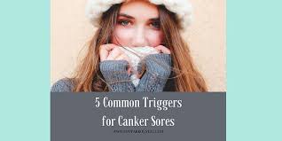 5 common triggers for canker sores