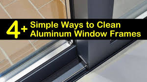 Simple Ways To Clean Aluminum Window Frames