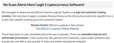 As per the several bitcoin loophole feedbacks available on the internet, confirms that it is a legit platform and has no scam connections. Bitcoin Loophole Review Read What 5 People Say