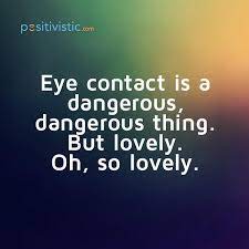 True love is talking through eye contact. Quotes About Eye Contact Quotesgram