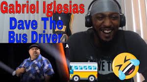 Gabriel Iglesias -Dave The Bus Driver (Reaction) - YouTube