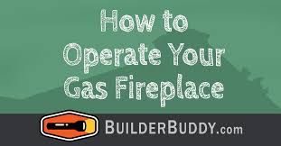 How To Operate Your Gas Fireplace