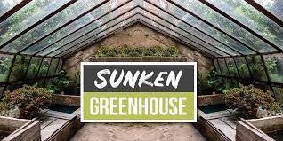 Sunken Greenhouse The Solution To