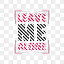 leave me alone png transpa images