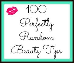 100 perfectly random beauty tips