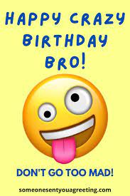 So, what you are waiting for? Crazy Funny Birthday Wishes For Brother Someone Sent You A Greeting