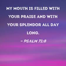 psalm 71 8 my mouth is filled with your