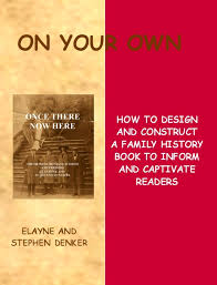 On Your Own How To Design And Construct A Family History Book To Inform Captivate Readers