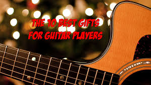 10 best gifts for guitar players