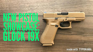 new pistol showcase glock 19x you