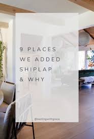 Places We Added Shiplap And Why