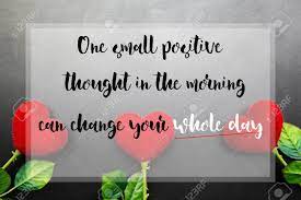 The best selection of picture quotes, sayings and words of wisdom that can really make a difference in your life and help you to start a day with a smile. One Small Positive Thought In The Morning Can Change Your Whole Stock Photo Picture And Royalty Free Image Image 139179401