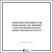 Quote about right business quotes henry ford — 'when everything seem to be going against you, remember that the airplane takes off against the read more quotes from henry ford. 15 Most Inspirational Quotes By Henry Ford To Share In 2020