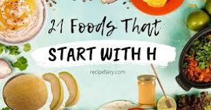 What are some food that start with H?
