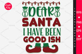 Dear Santa I Have Been Good Ish Svg Graphic By Orindesign Creative Fabrica Dear Santa Svg Ish