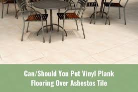 vinyl plank flooring over asbestos tile