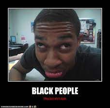 Maybe you would like to learn more about one of these? Black People Funny Quotes Quotesgram