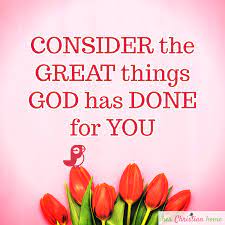 Consider the Great Things God Has Done For You – herChristianhome