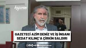 Gazeteci Azim Deniz ve İş İnsanı Sedat Kılınç'a çirkin saldırı • Haber  haberleri •