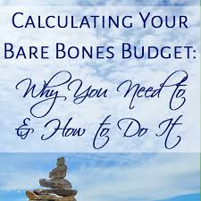 Calculating Your Bare Bones Budget Why You Need To How To Do It