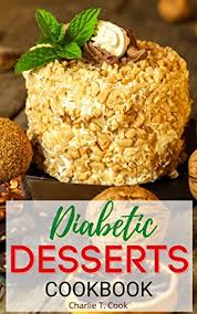 Low carb dessert recipes can help you to maintain a healthy. Diabetic Desserts Cookbook 101 Delicious And Healthy Diabetic Dessert Recipes Ideas For Low Carb Breads Cakes Cookies And More Diabetic Cookbook Book 2 Kindle Edition By T Cook Charlie Cookbooks Food Wine