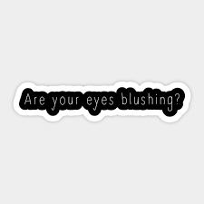 Share motivational and inspirational quotes about eye contact. Are You Eyes Blushing Eye Contact Quote Aufkleber Teepublic De