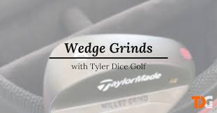 The Ultimate Guide To Wedge Grinds Tyler Dice Golf